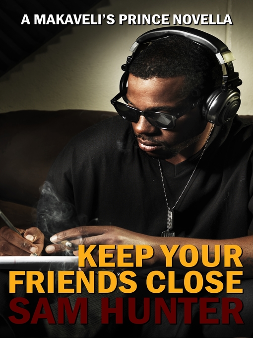 Title details for Keep Your Friends Close (A Makaveli's Prince Novella) by Sam Hunter - Available